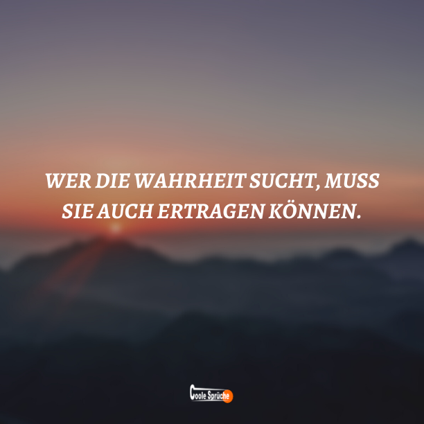 Wahrheit weh sprüche tut Zitate Wahrheit